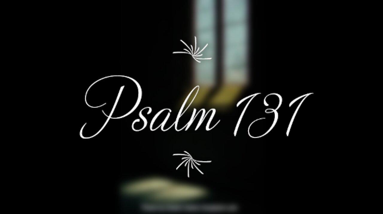 Psalm 131 | KJV | Click Links In Video Details To Proceed to The Next Chapter/Book