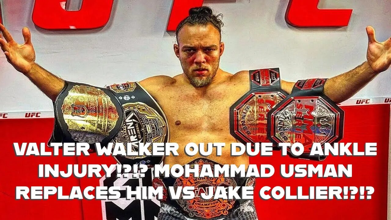 MOHAMMAD USMAN REPLACES VALTER WALKER FOR FIGHT VS JAKE COLLIER DUE TO ANKLE INJURY!?!?