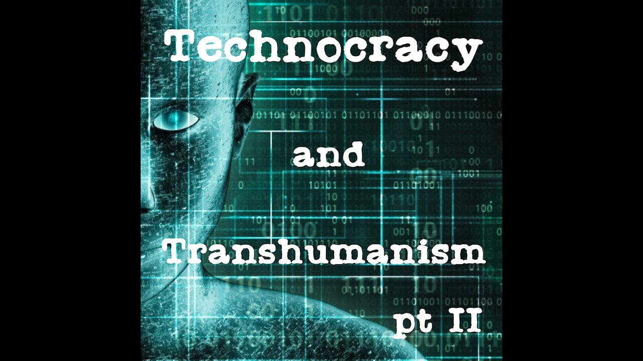 Technocracy and Transhumanism, pt II