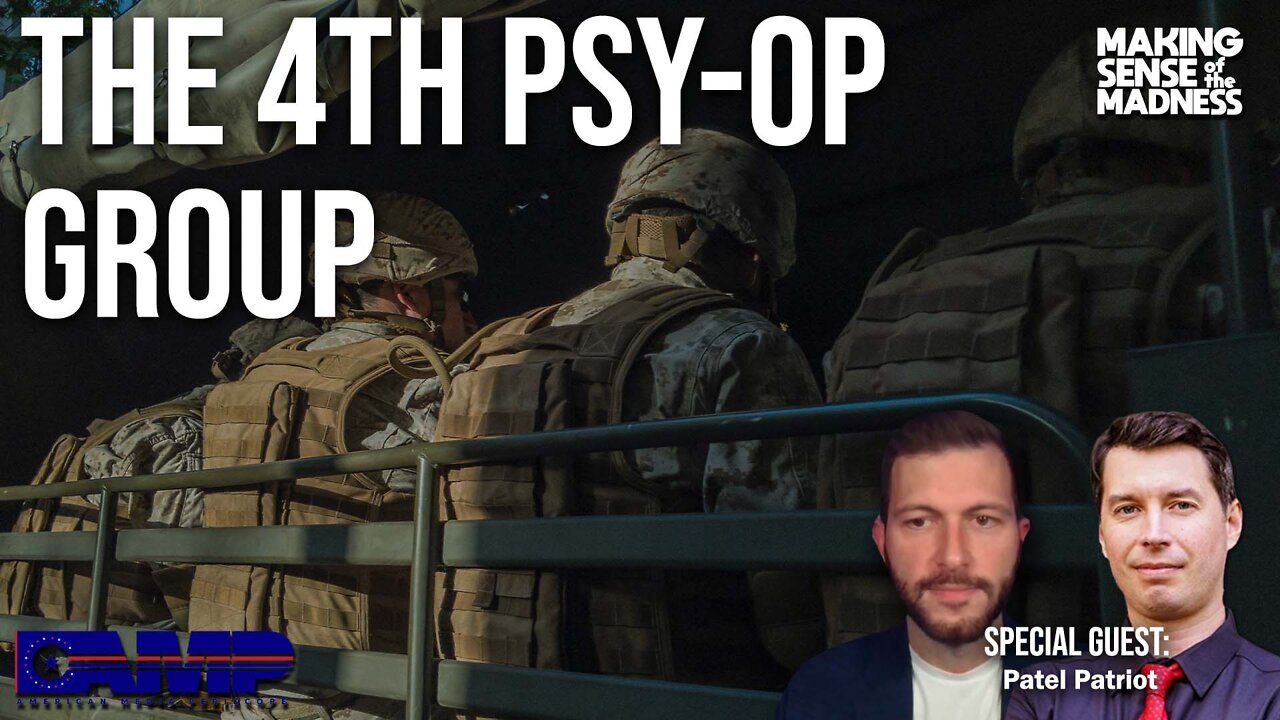 The 4th Psy-Op Group with Patel Patriot – MSOM Ep. 512.