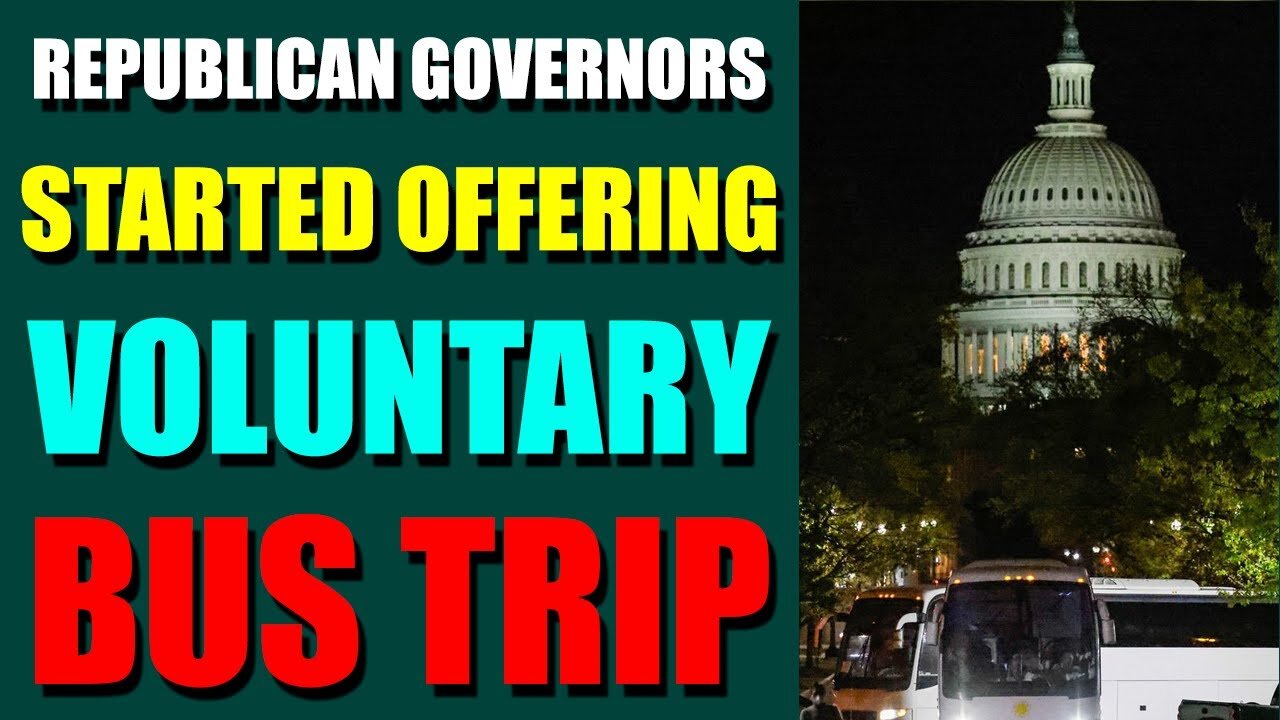 UPDATES COMING IN THE NEXT 24H - REPUBLICAN GOVERNORS STARTED OFFERING VOLUNTARY BUS TRIP