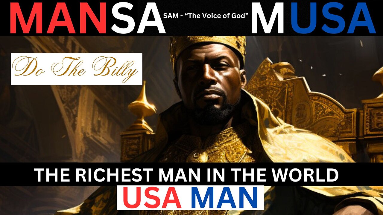 USA MAN (MANsa mUSA) Wealth Transfer Riches Man in the World Golden Age Voice of God