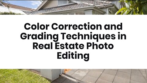 Color Correction and Grading Techniques in Real Estate Photo Editing