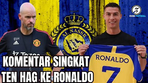 Berita Bola Hari ini Ronaldo ke Al Nassr Ten Hag Beri Komentar Singkat