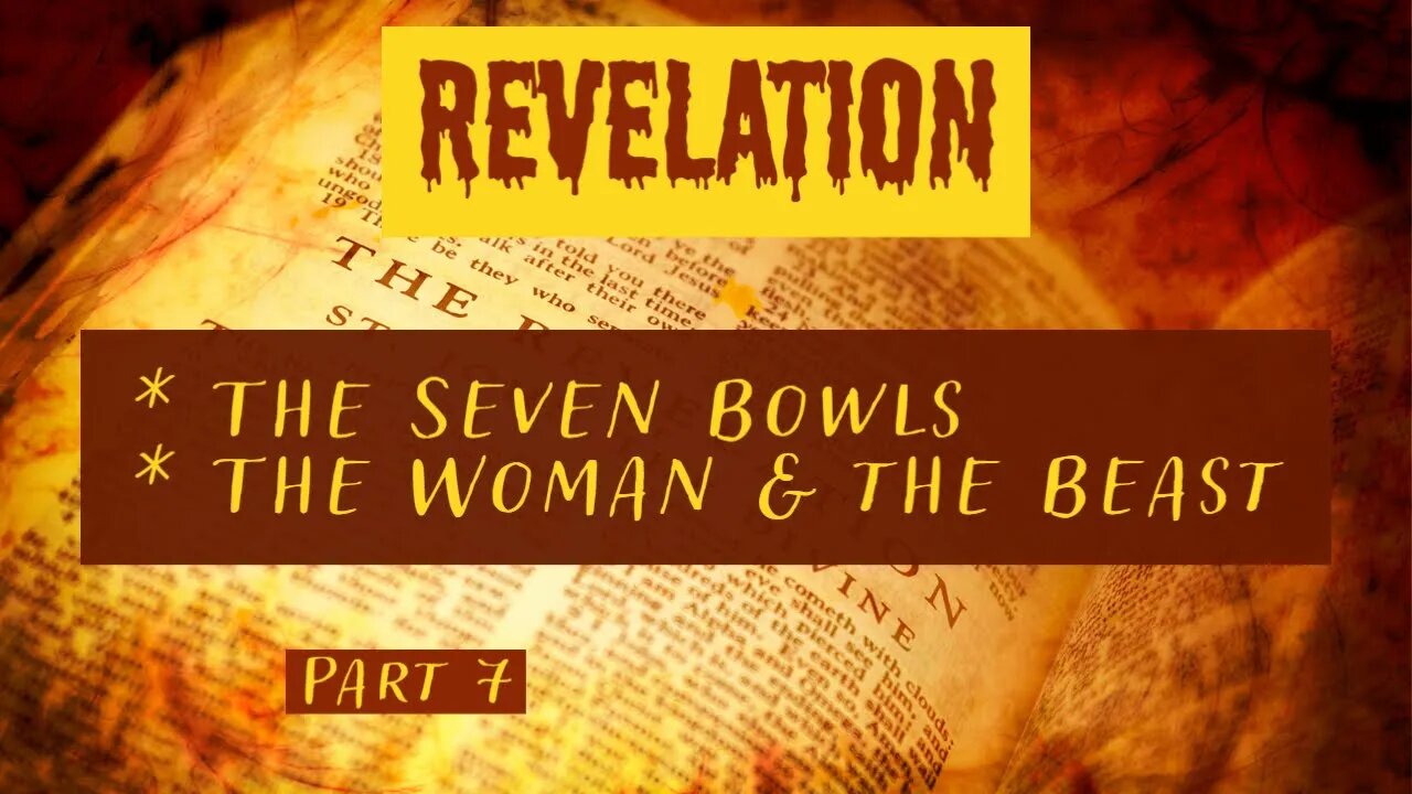 The Seven Bowls of Judgment, the Woman and the Beast - Revelation (Part 7)