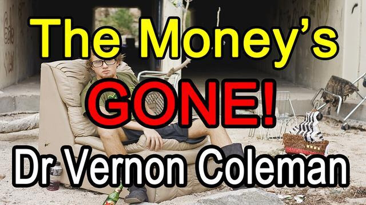 Dr Vernon Coleman - The Money's Gone May 2024 - 5/26/24..