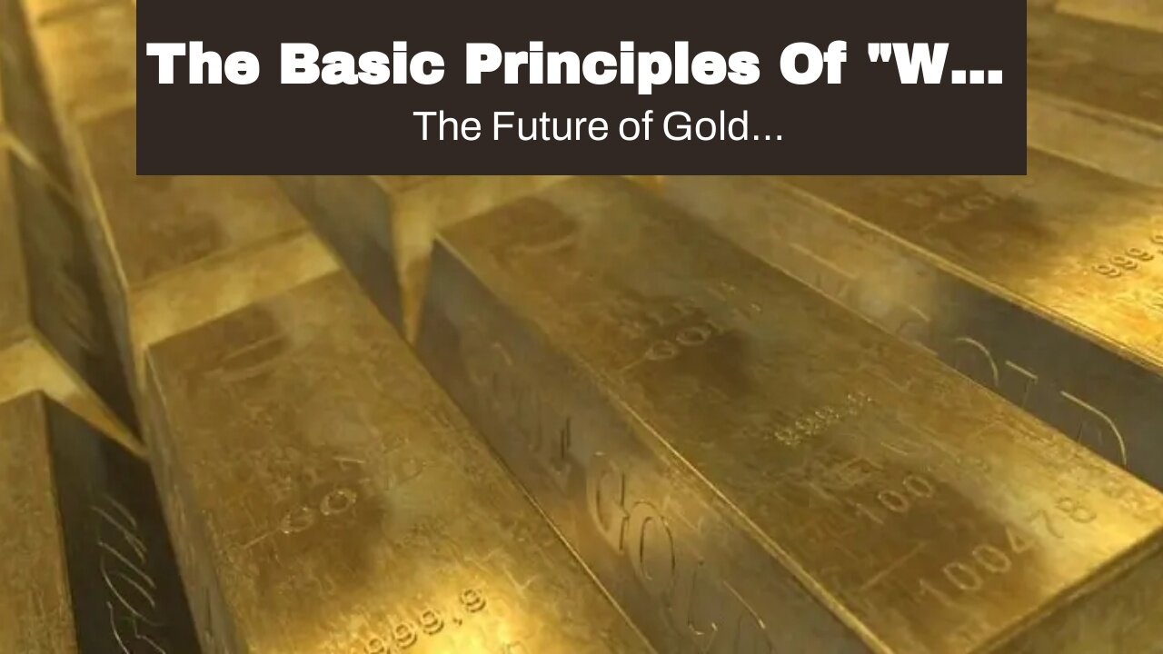 The Basic Principles Of "Why Gold is a Safe Haven for Investors"