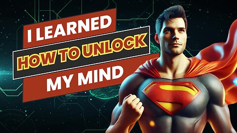 Learn How To Unlock Your Mind And Become Superman!