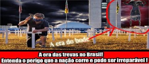 A era das trevas no Brasil! Entenda o perigo que a nação corre e pode ser irreparável