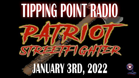 Patriot Streetfighter 'Tipping Point Radio' | January 3rd, 2022