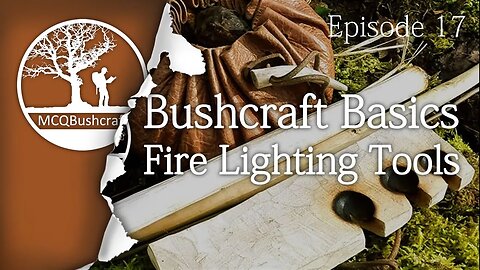 Bushcraft Basics Ep17: Fire Lighting Tools