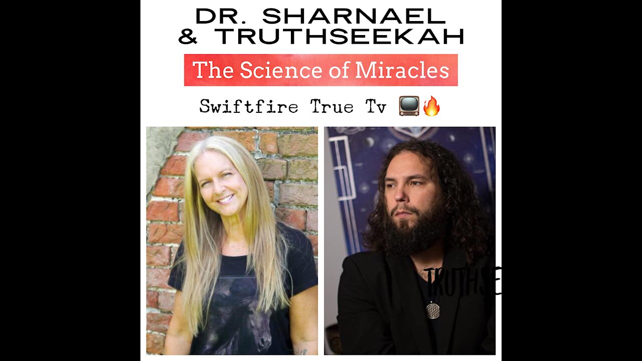 The Science of Miracles TruthSeekah & Dr Sharnael www.swiftfire.org