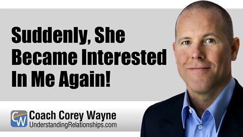 Suddenly, She Became Interested In Me Again!