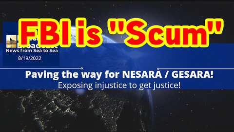 Paving the way for NESARA / GESARA! FBI is "Scum"