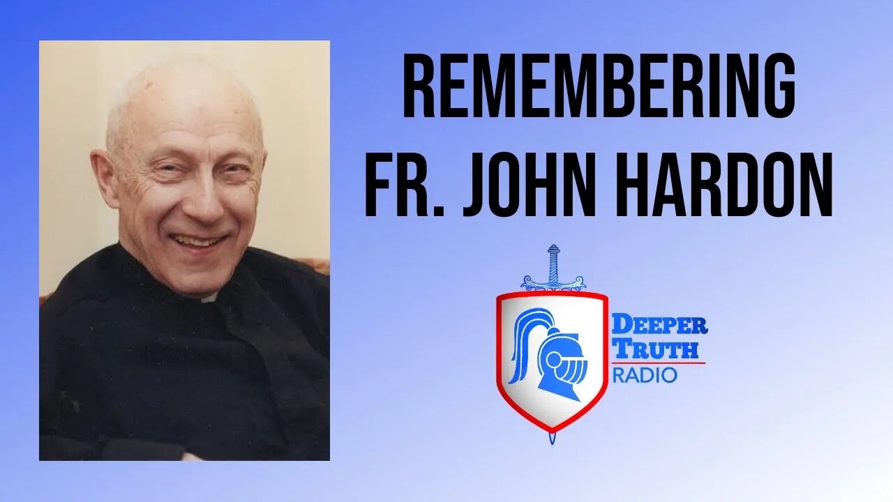 Remembering Father John Hardon | DEEPER TRUTH Podcast