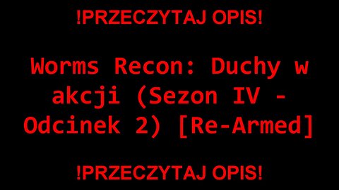 Worms Recon: Duchy w akcji (Sezon IV - Odcinek 2) [Re-Armed]