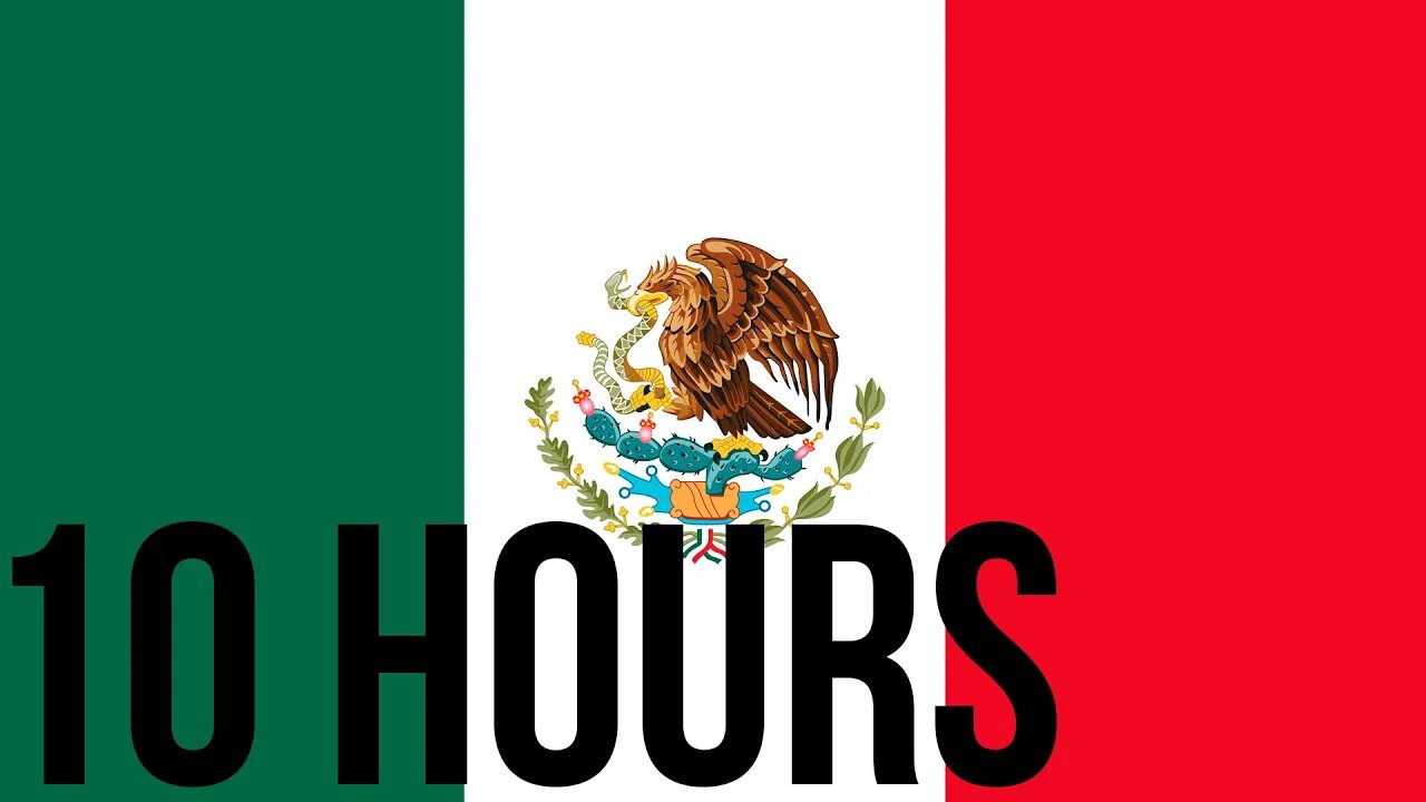 [10 HOURS] of Mexico Flag