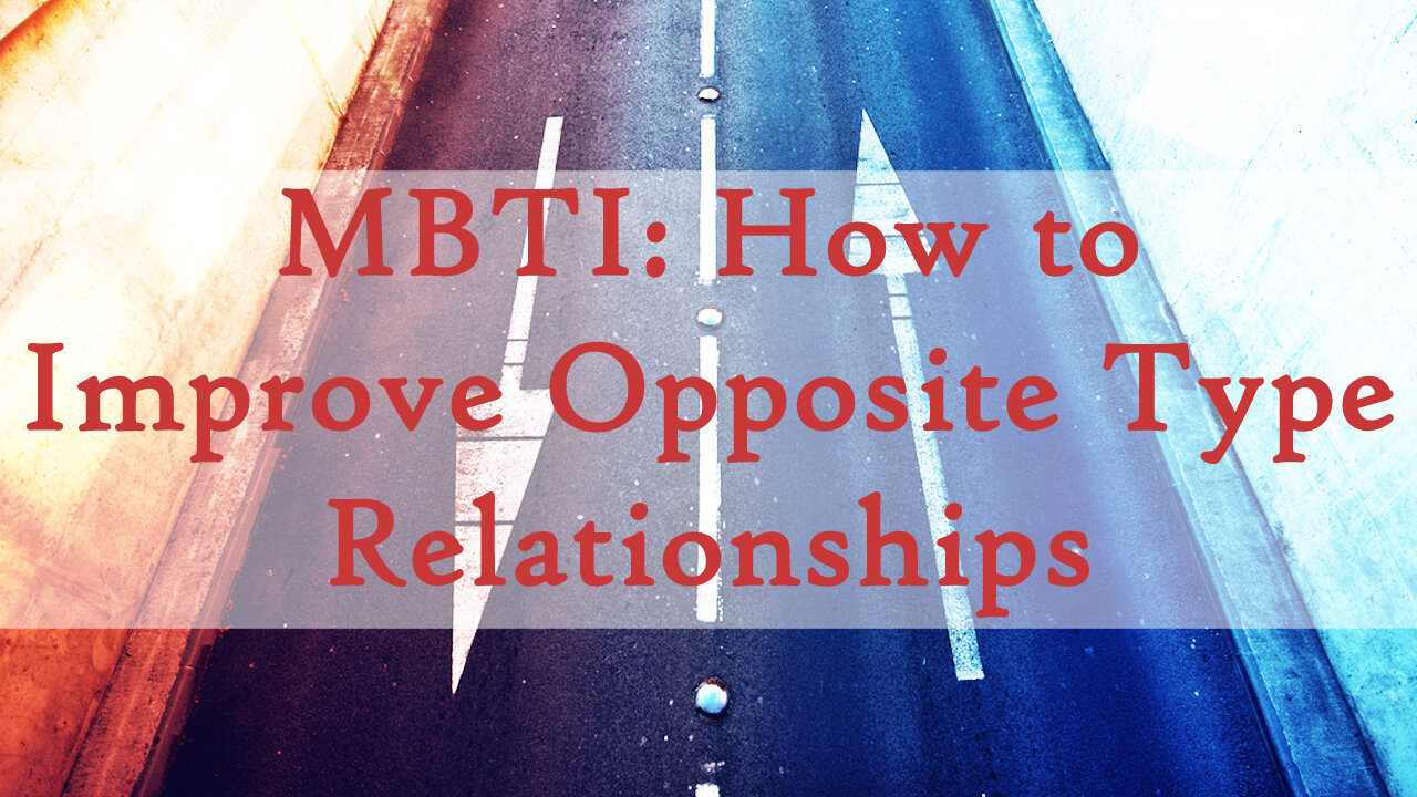 MBTI - Opposite Type Relationships (infj & estp, intj & esfp etc)