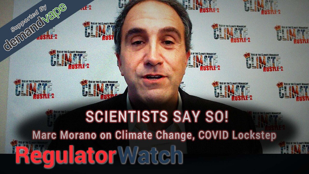 E330 - SCIENTISTS SAY SO | MARC MORANO ON CLIMATE CHANGE, COVID LOCKSTEP | REGWATCH