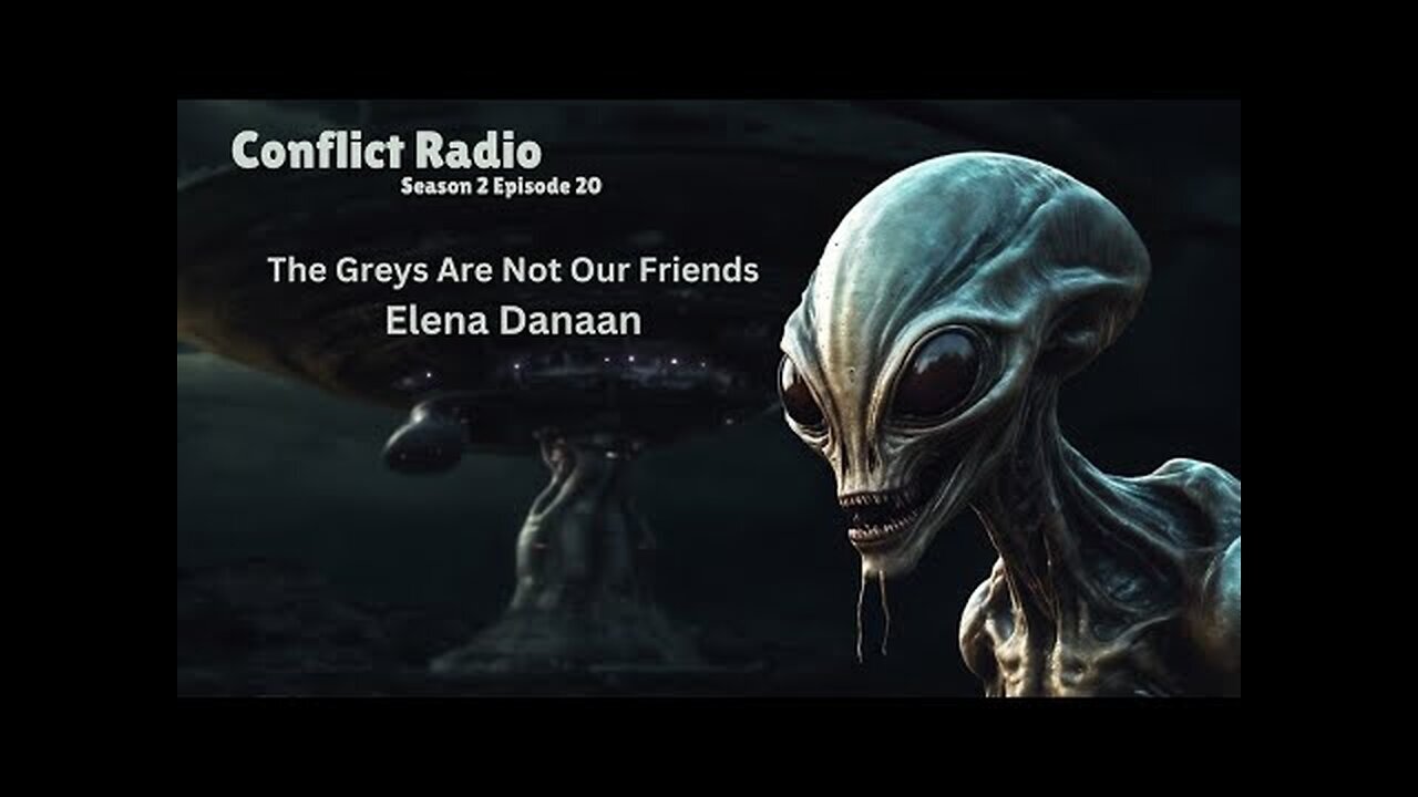 Elena Danaan w/ Conflict Radio: The Greys Are Not Our Friends, S2E20 Galactic Federation,