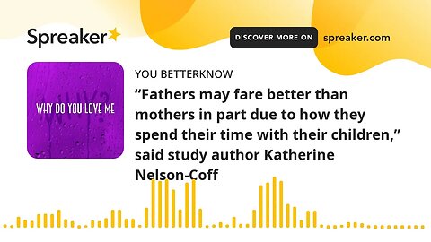 “Fathers may fare better than mothers in part due to how they spend their time with their children,”