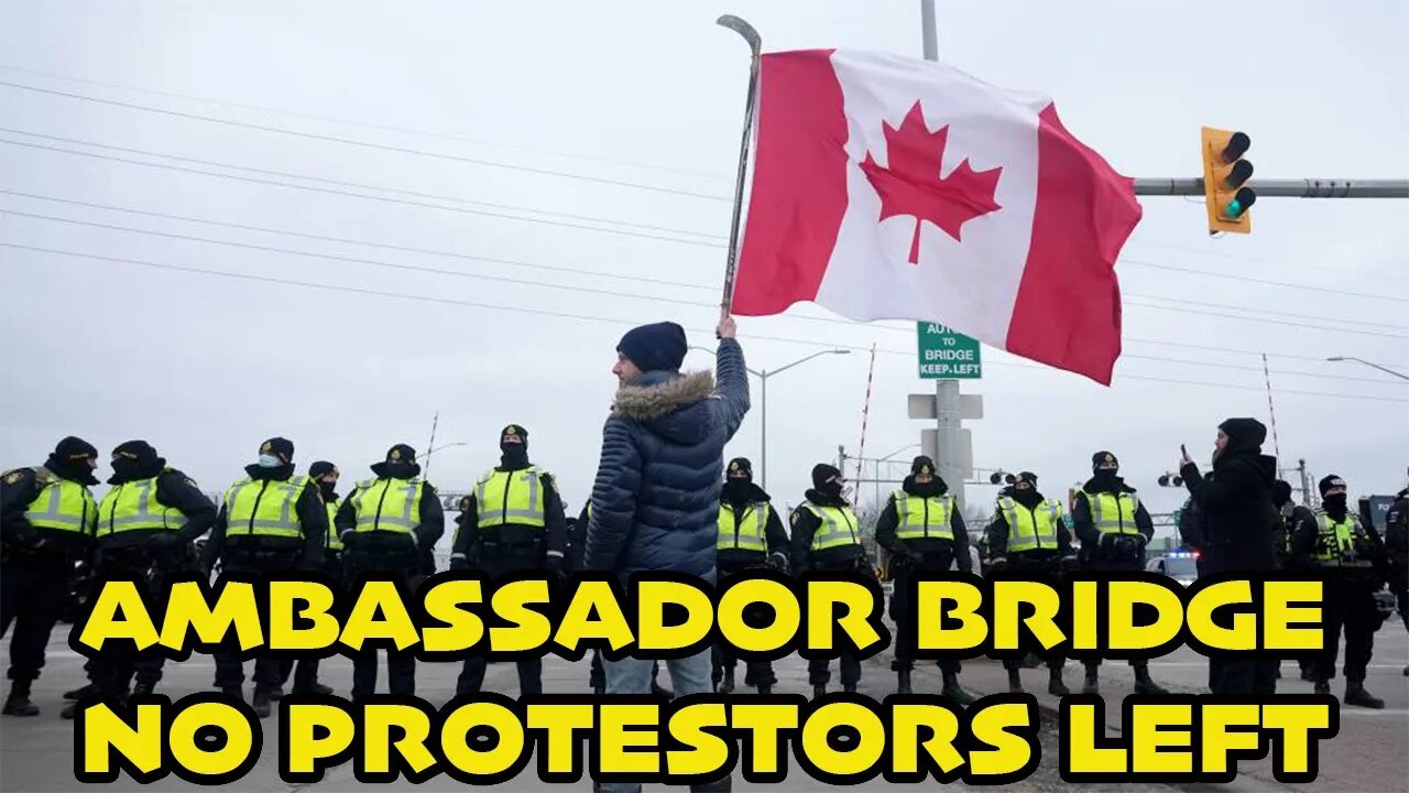 POLICE HAVE REMOVED ALL PROTESTORS FROM AMBASSADOR BRIDGE