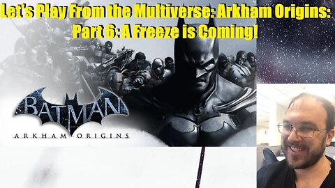 Let's Play From the Multiverse: Arkahm Origins: Part 6: A Freeze is Coming