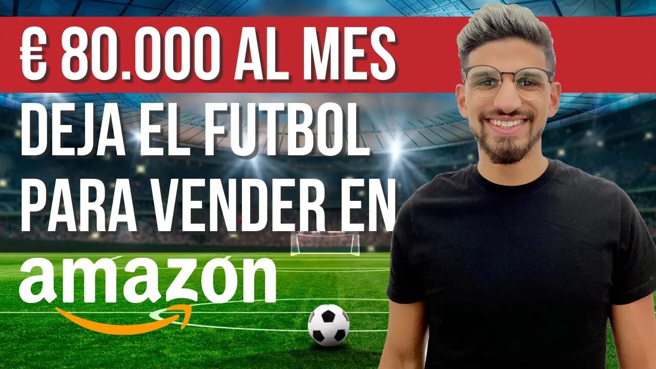 🚀 80.000€/MES - ABANDONA EL FÚTBOL PROFESIONAL PARA VENDER EN AMAZON Y CONSEGUIR LA LIBERTAD