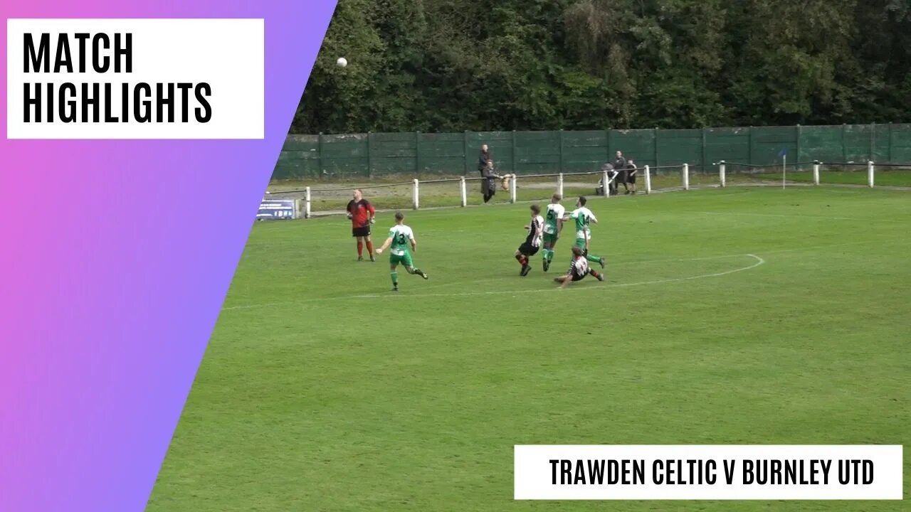 Tight Game Settled Late On! | Trawden Celtic v Burnley United | Match Highlights