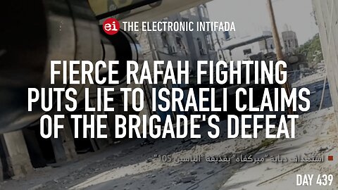 Fierce Rafah fighting puts lie to Israeli claims of the Brigade’s defeat, with Jon Elmer