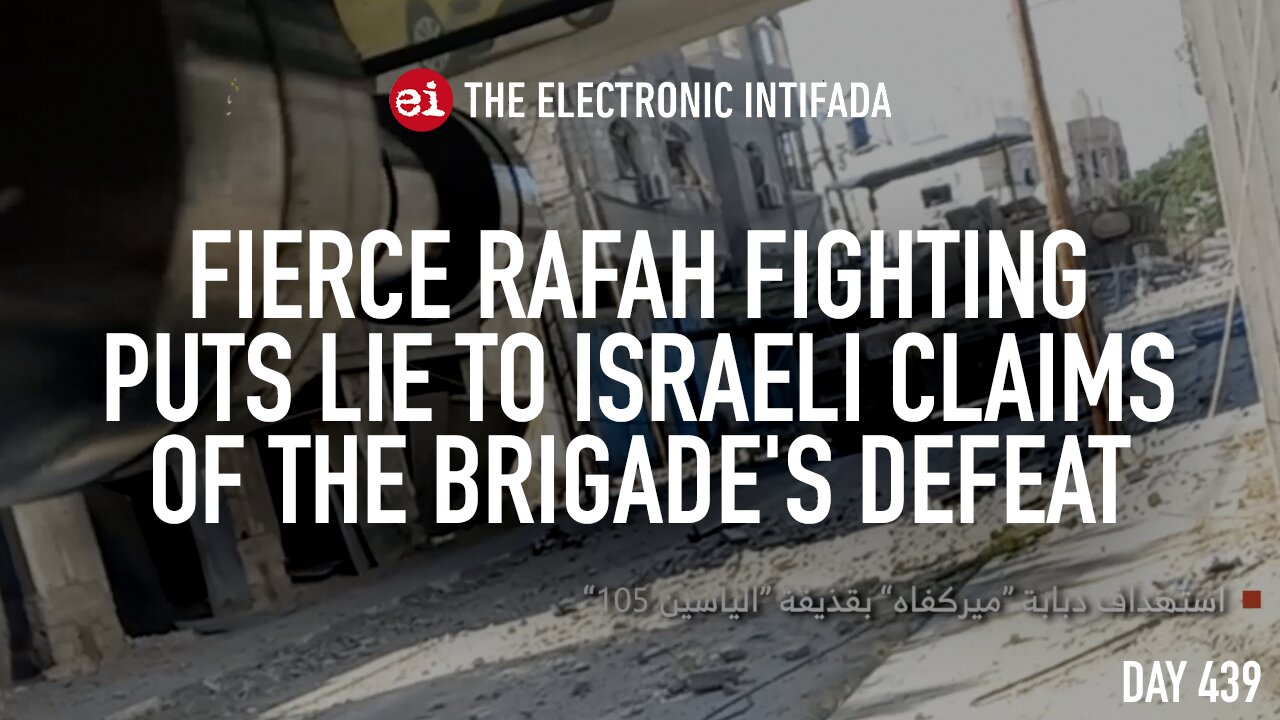 Fierce Rafah fighting puts lie to Israeli claims of the Brigade’s defeat, with Jon Elmer