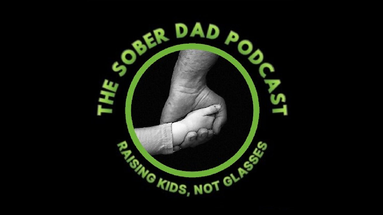 110 Sober Dad Podcast - How Being Sober Makes You a Better Parent