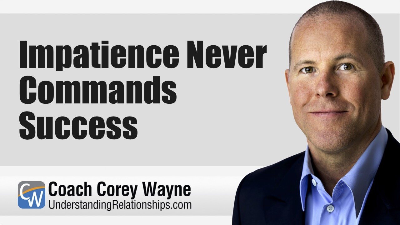 Impatience Never Commands Success
