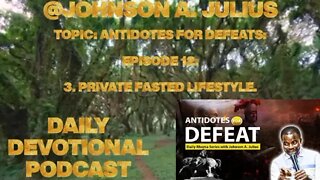 TOPIC: ANTIDOTES FOR DEFEATS: EPISODE 12: PRIVATE FASTED LIFESTYLE.
