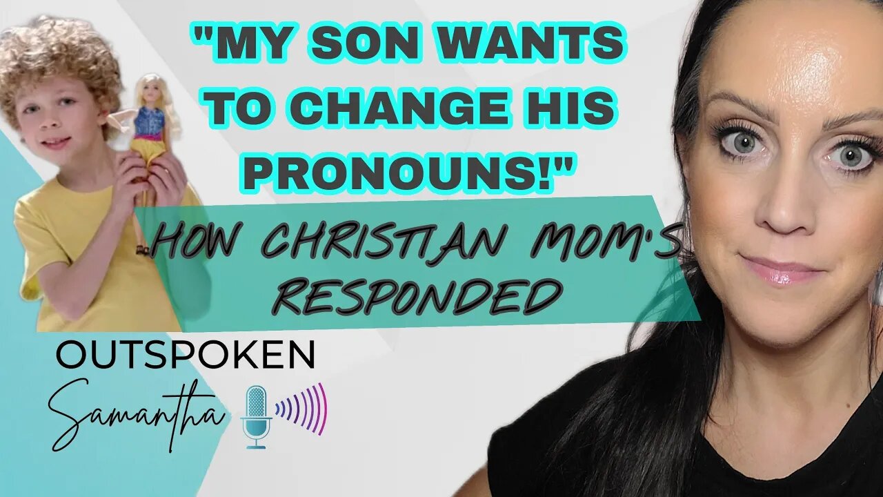 When Your Child Says They Want to Change Their Pronouns || Outspoken Samantha || 10.7.22