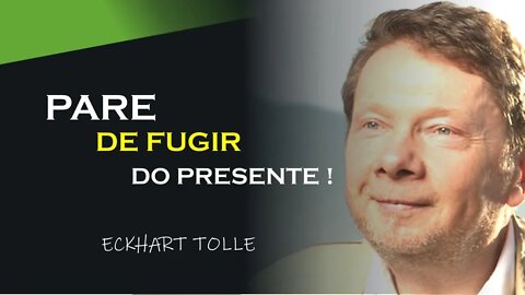 PARE DE FUGIR DO PRESENTE, ECKHART TOLLE DUBLADO