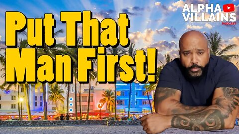 Putting A Man First Will Benefit All Women!