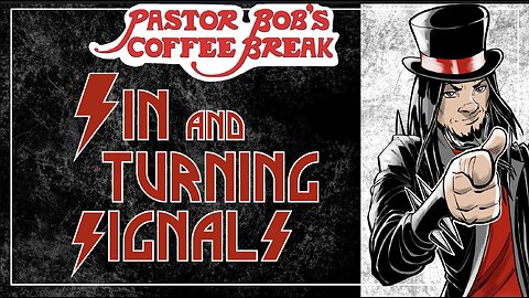 SIN AND TURNING SIGNALS / Pastor Bob's Coffee Break