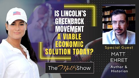 Mel K & Matt Ehret | Is Lincoln’s Greenback Movement A Viable Economic Solution Today?