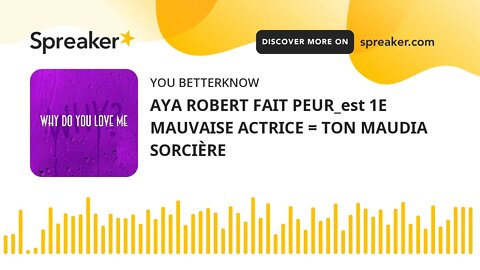 AYA ROBERT FAIT PEUR_est 1E MAUVAISE ACTRICE = TON MAUDIA SORCIÈRE