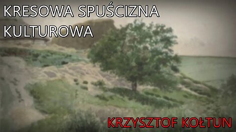 Kresowa spuścizna kulturowa - Krzysztof Kołtun