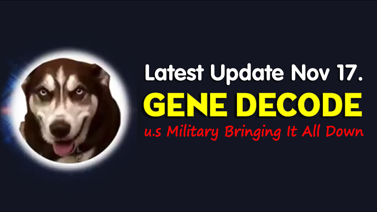 Gene Decode Latest Update Nov 17 > u.s Military Bringing it all Down