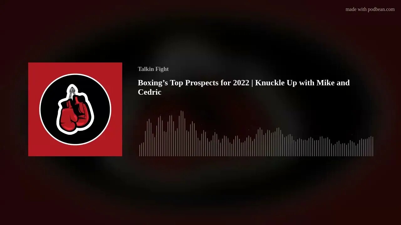 Boxing’s Top Prospects for 2022 | Knuckle Up with Mike and Cedric