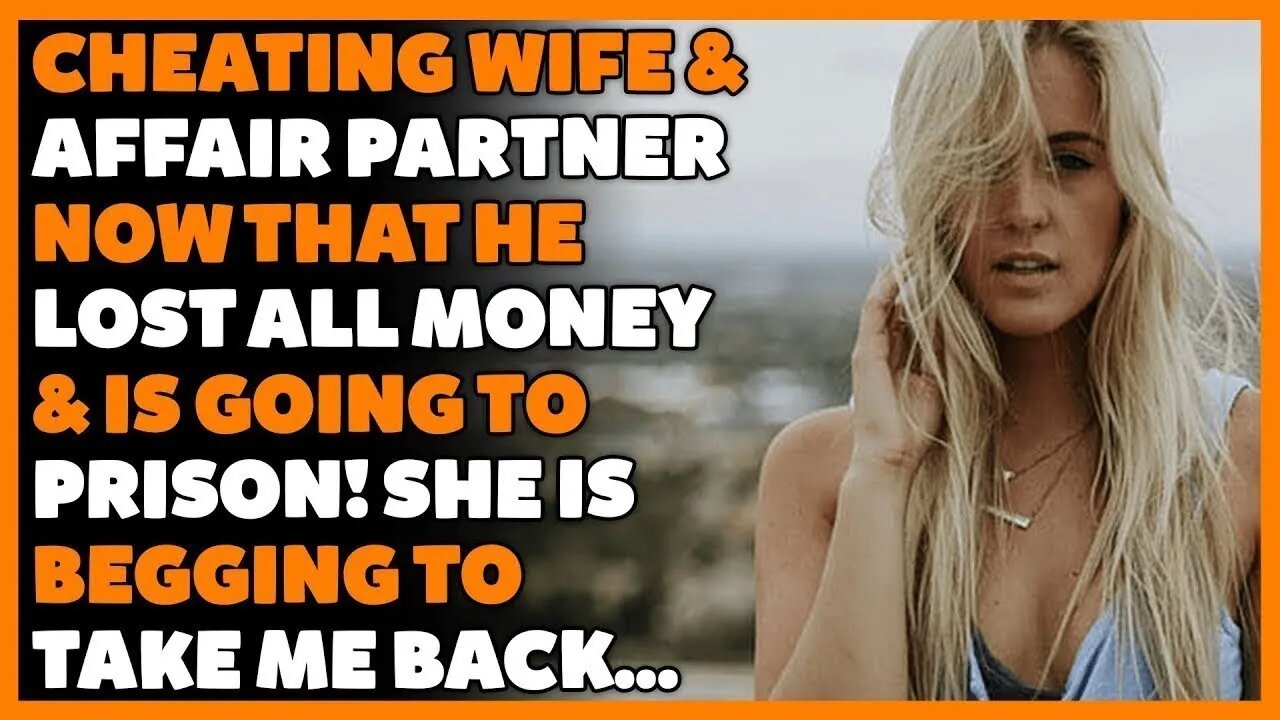 Cheating Wife & Affair Partner Now That He Lost Going To Prison! She Is Begging To Take Me Back…