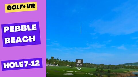 Golf+ VR Pebble Beach play through holes 7 12