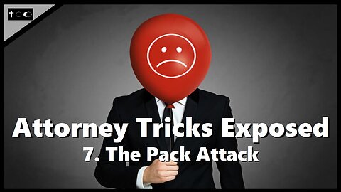 Attorney Tricks Exposed #7 - "The Pack Attack"