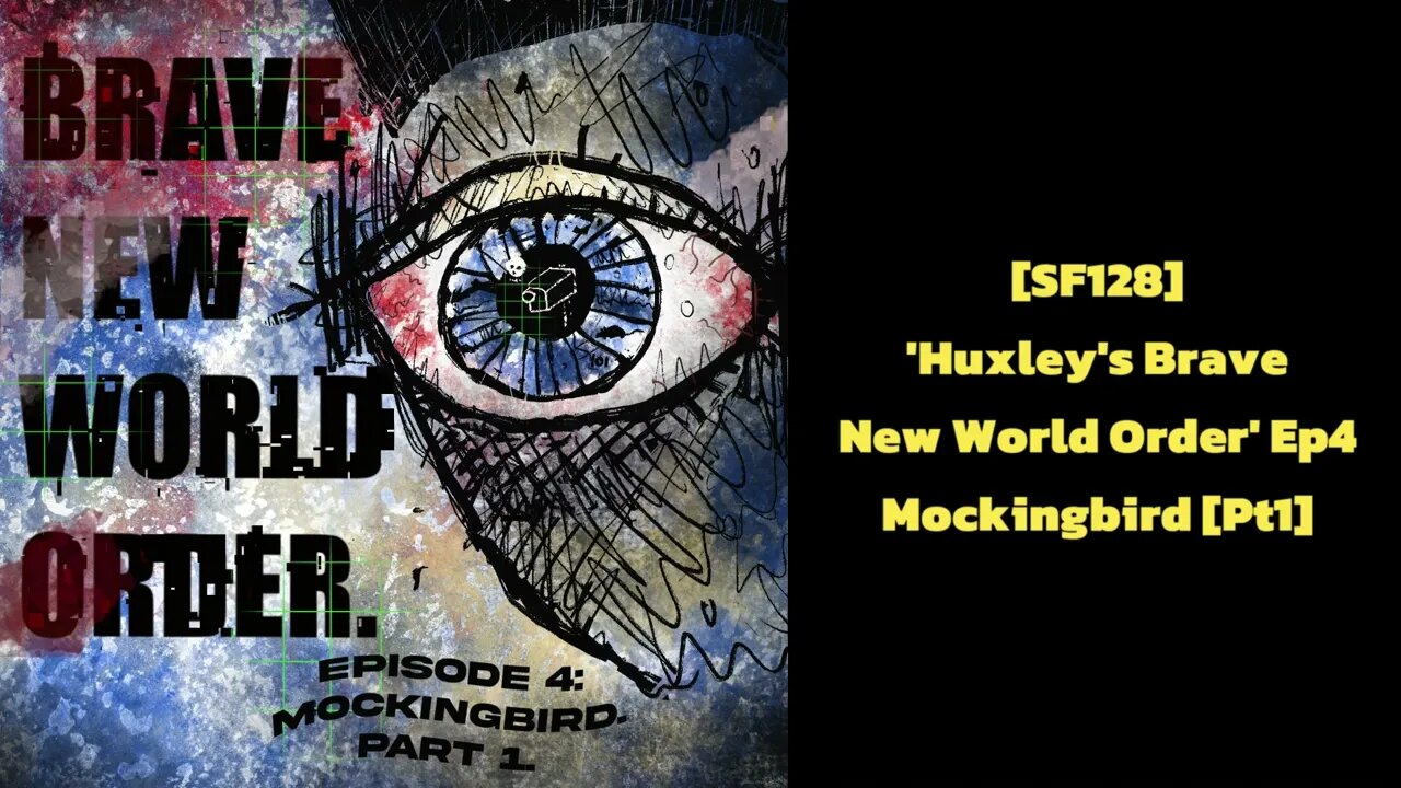 [SF128] 'Huxley's Brave New World Order' Ep4 Mockingbird