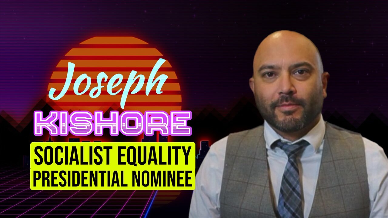 285. Joseph Kishore | Socialist Equality Presidential Nominee