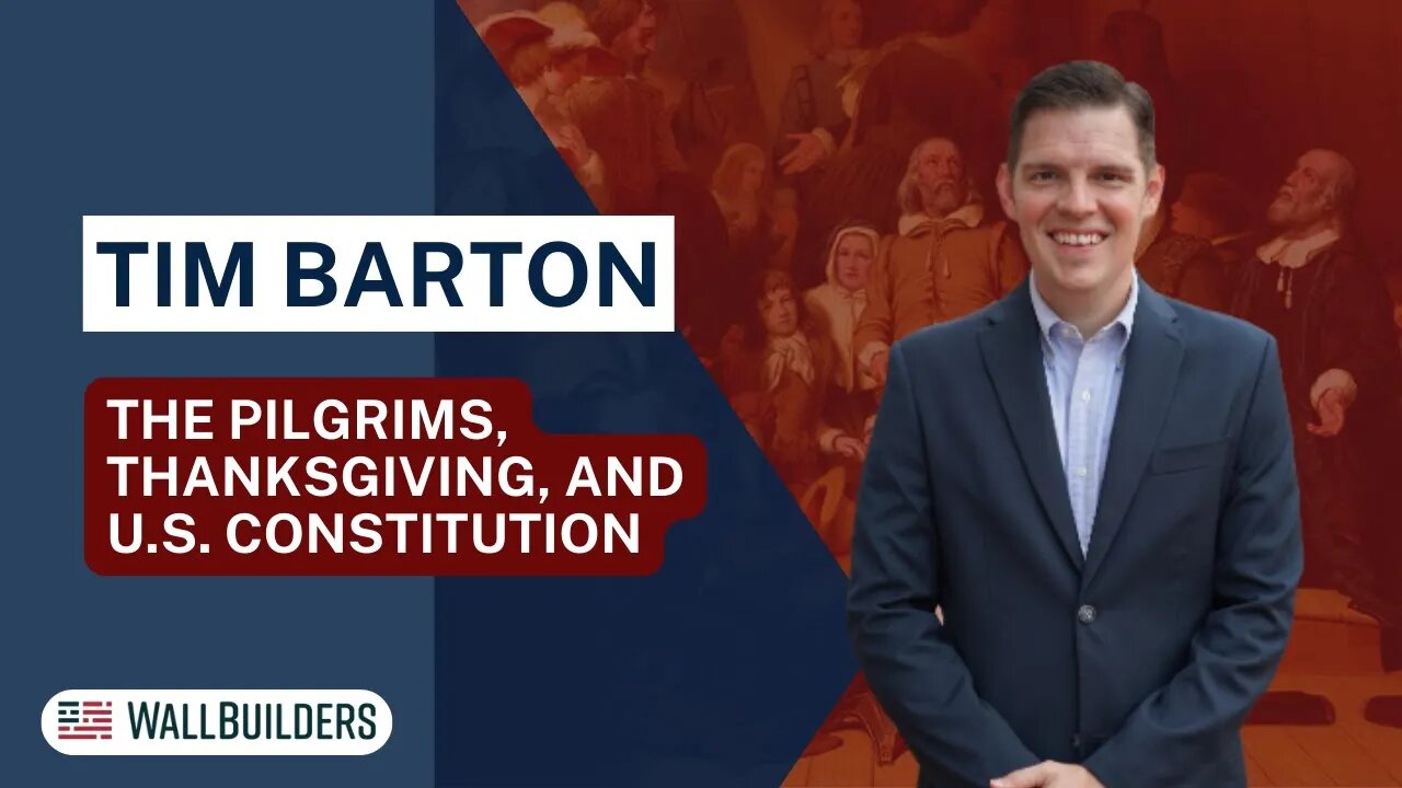 Tim Barton: The Pilgrims, Thanksgiving, and U.S. Constitution