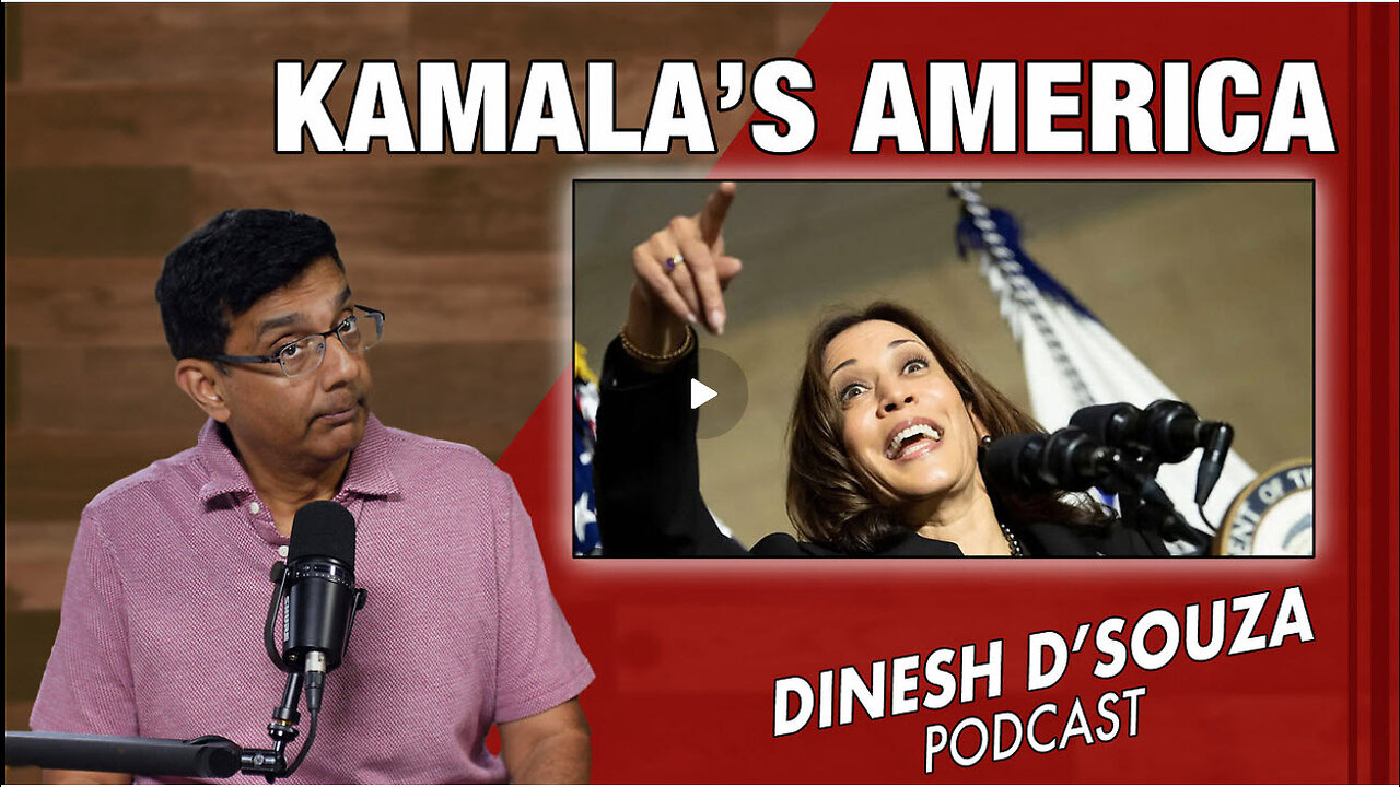 KAMALA’S AMERICA Dinesh D’Souza Podcast Ep947